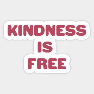 Kindness is Free - inspirational quote for living life Sticker